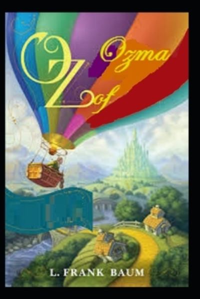 Ozma of Oz Lyman Frank Baum illustrated edition - Lyman Frank Baum - Books - Independently Published - 9798423962203 - February 27, 2022