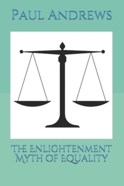 Cover for Paul Andrews · The Enlightenment Myth of Equality (Paperback Book) (2021)