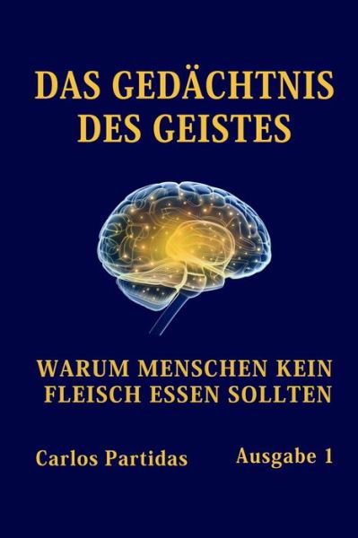 Cover for Carlos L Partidas · Das Gedachtnis Des Geistes: Warum Menschen Kein Fleisch Essen Sollten (Paperback Book) (2021)