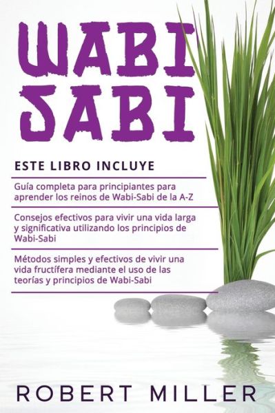 Wabi Sabi: 3 en 1- Guia completa para principiantes para aprender los reinos de Wabi-Sabi de la A-Z+ Consejos efectivos para vivir una vida larga y significativa+ Metodos simples y efectivos - Robert Miller - Books - Independently Published - 9798508425203 - May 22, 2021