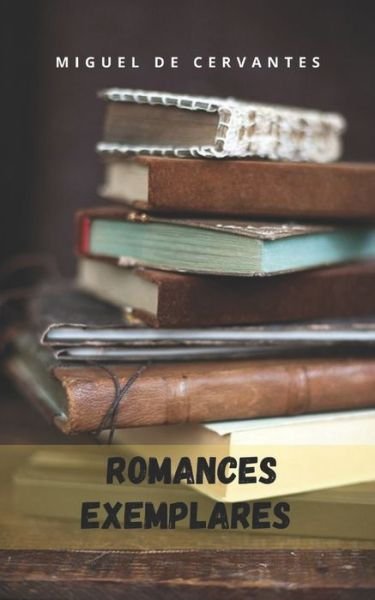 Cover for Miguel De Cervantes · Romances exemplares: os primeiros contos da literatura espanhola. (Pocketbok) (2021)