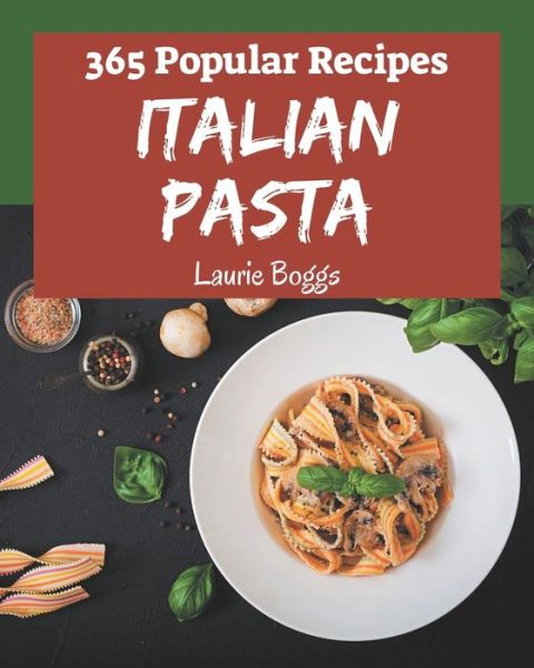 Cover for Laurie Boggs · 365 Popular Italian Pasta Recipes (Paperback Book) (2020)