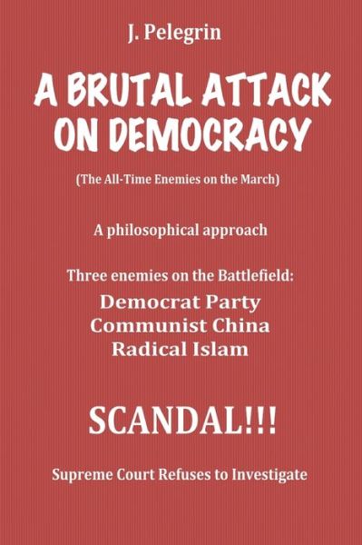 Cover for Jorge Pelegrin · A Brutal Attack on Democracy: (The All-Time Enemies on the March) (Paperback Book) (2020)