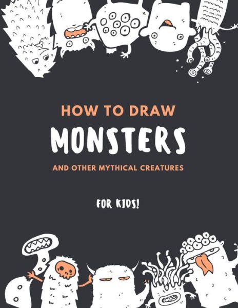 Cover for Warm Lemon Publishing · How to Draw Monsters and Other Mythical Creatures for Kids (Paperback Book) (2020)