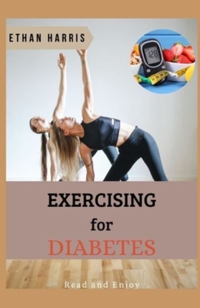 Cover for Ethan Harris · EXERCISING For DIABETES (Paperback Book) (2021)