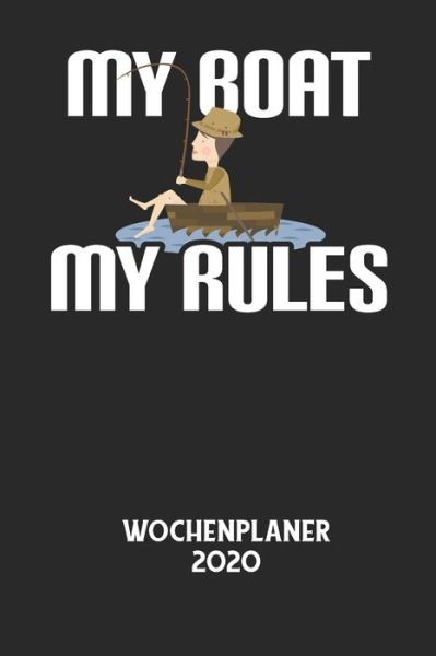 MY BOAT MY RULES - Wochenplaner 2020 - Wochenplaner 2020 - Books - Independently Published - 9798605573203 - January 28, 2020