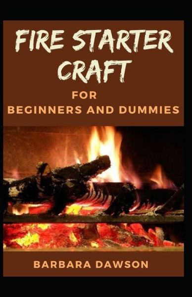 Cover for Barbara Dawson · Fire starter craft For Beginners and Dummies (Paperback Book) (2020)