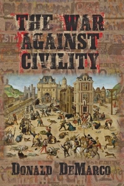 Cover for Donald DeMarco · The War Against Civility (Paperback Book) (2020)