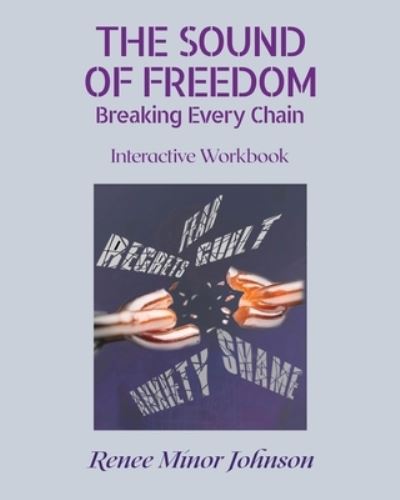 Cover for Renee Minor Johnson · The Sound of Freedom: Breaking Every Chain / Interactive Workbook (Paperback Book) (2020)