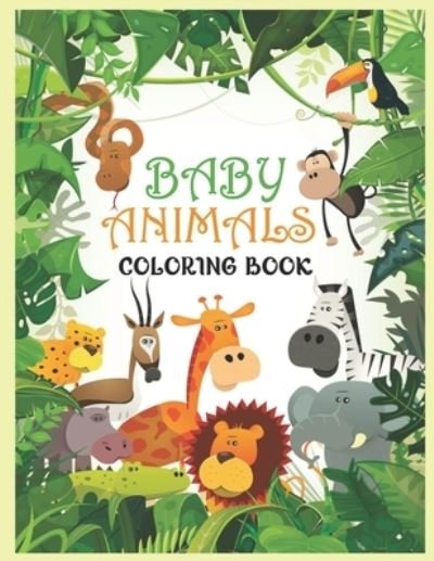 Cover for Hridoy Shimul Banik Hridoy · Baby Animals Coloring Book: A Coloring Book Featuring 100 Incredibly Cute and Lovable Baby Animals from Forests, Jungles, Oceans and Farms for Hours of Coloring Fun. (Taschenbuch) (2021)