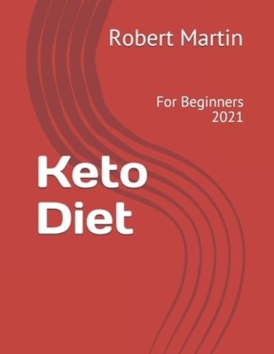 Cover for Robert Martin · Keto Diet: For Beginners 2021 - Better Life (Paperback Bog) (2021)