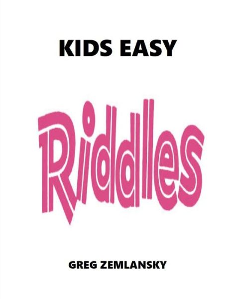 KIDS EASY Riddles - Greg Zemlansky - Books - Independently Published - 9798736349203 - April 11, 2021