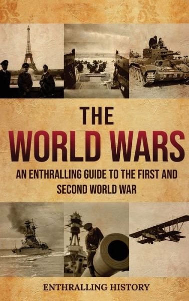 Cover for Enthralling History · The World Wars: An Enthralling Guide to the First and Second World War (Hardcover bog) (2022)