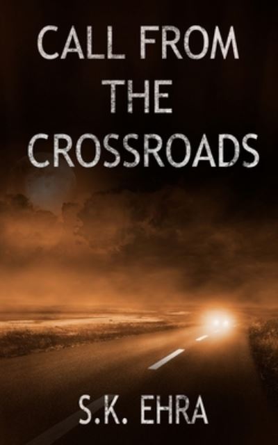 Call From The Crossroads - S K Ehra - Boeken - S.K. Ehra - 9798985152203 - 30 oktober 2021