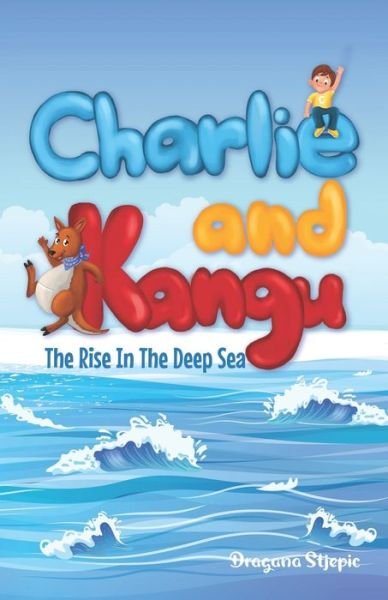 Cover for Dragana Stjepic · Charlie and Kangu: The Rise In The Deep Sea - Charlie and Kangu (Paperback Book) (2021)