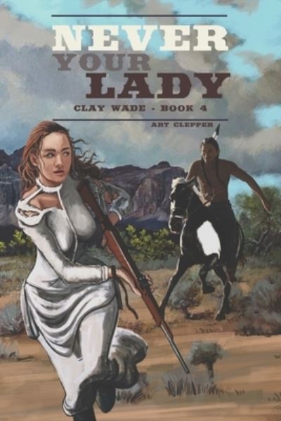 Cover for Clepper Art Clepper · Never Your Lady: Clay Wade - Book 4 (Paperback Book) (2022)