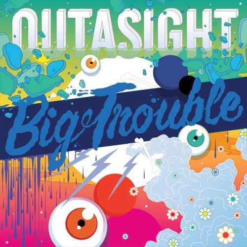 Big Trouble - Outasight - Muziek - POP - 0040232281204 - 9 oktober 2015