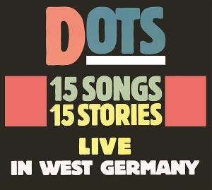 Cover for Dots · 15 Songs, 15 Stories: Live in West Germany (CD) (2025)