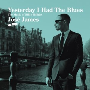 Yesterday I Had the Blues: Music of Billie Holiday - Jose James - Muziek - BLUE NOTE - 0600406536204 - 31 maart 2015