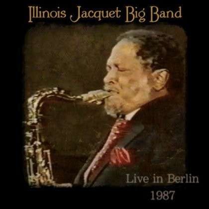 Cover for Illinois Jacquet · Big Band Live in Berlin 1987 (CD) (2014)