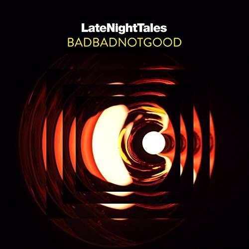 Badbadnotgood · Late Night Tales: Badbadnotgood (CD) [Mixed edition] (2017)