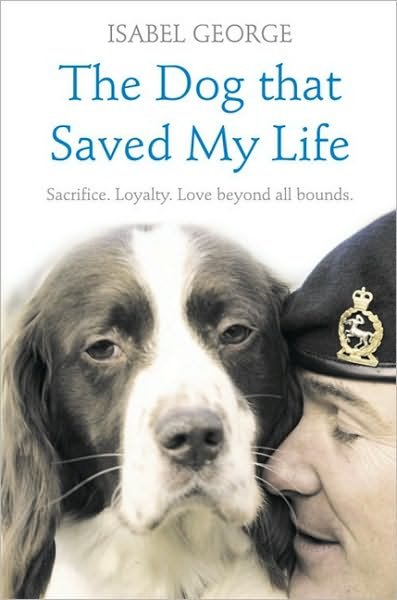 Cover for Isabel George · The Dog that Saved My Life: Incredible True Stories of Canine Loyalty Beyond All Bounds (Pocketbok) (2010)