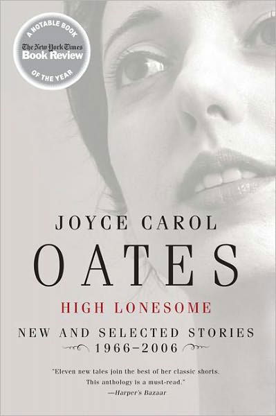 High Lonesome: New and Selected Stories, 1966-2006 - Joyce Carol Oates - Boeken - HarperCollins Publishers Inc - 9780060501204 - 29 mei 2007