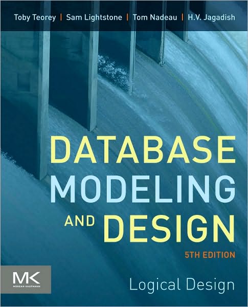 Cover for Teorey, Toby J. (Professor, Electrical Engineering and Computer Science Department, University of Michigan, Ann Arbor, USA) · Database Modeling and Design: Logical Design - The Morgan Kaufmann Series in Data Management Systems (Paperback Book) (2011)