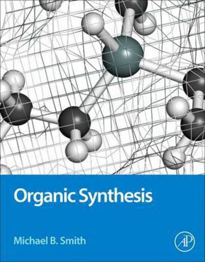 Cover for Smith, Michael (Department of Chemistry, University of Connecticut, USA) · Organic Synthesis (Hardcover Book) (2016)