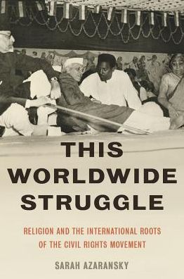 Cover for Azaransky, Sarah (Assistant Professor, Assistant Professor, Union Theological Seminary) · This Worldwide Struggle: Religion and the International Roots of the Civil Rights Movement (Hardcover Book) (2017)