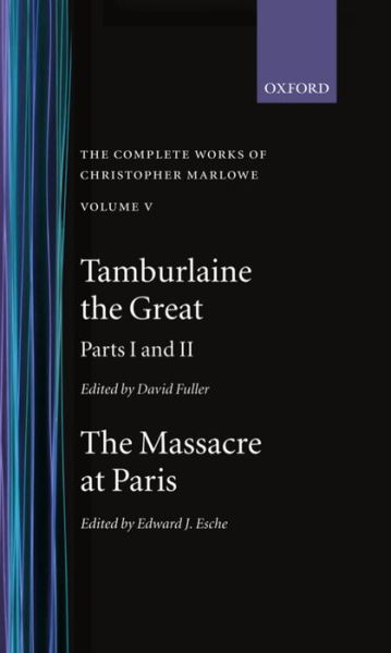 Cover for Christopher Marlowe · The Complete Works of Christopher Marlowe: Volume V: Tamburlaine the Great, Parts 1 and 2, and The Massacre at Paris with the Death of the Duke of Guise - Oxford English Texts (Hardcover Book) (1998)