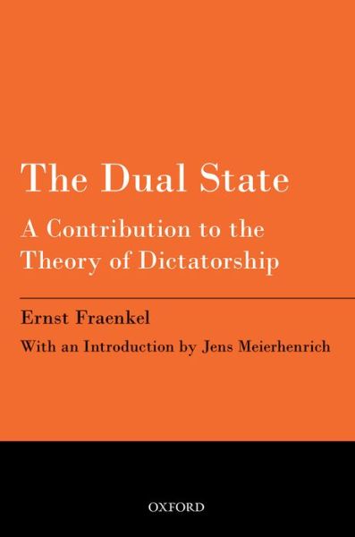 The Dual State: A Contribution to the Theory of Dictatorship - Ernst Fraenkel - Books - Oxford University Press - 9780198716204 - April 13, 2017