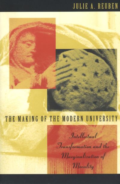 Cover for Julie A. Reuben · The Making of the Modern University: Intellectual Transformation and the Marginalization of Morality (Paperback Book) (1996)