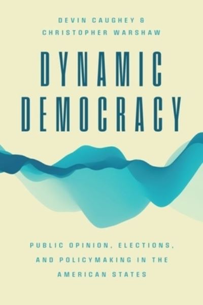 Cover for Devin Caughey · Dynamic Democracy: Public Opinion, Elections, and Policymaking in the American States - Chicago Studies in American Politics (Hardcover Book) (2022)