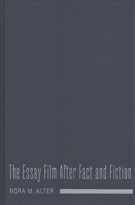 Cover for Nora M. Alter · The Essay Film After Fact and Fiction - Film and Culture Series (Hardcover Book) (2018)