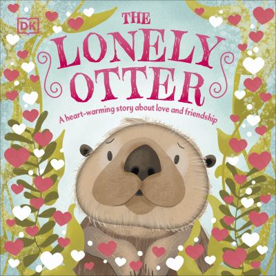 Cover for Dk · The Lonely Otter: A Heart-Warming Story About Love and Friendship - First Seasonal Stories (Tavlebog) (2023)