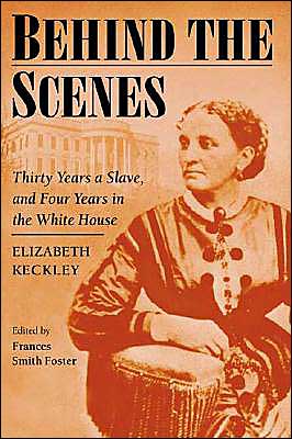 Cover for Elizabeth Keckley · Behind the Scenes: Formerly a slave, but more recently modiste, and friend to Mrs. Lincoln; or, Thirty Years a Slave, and Four Years in the White House (Paperback Book) [New edition] (2001)