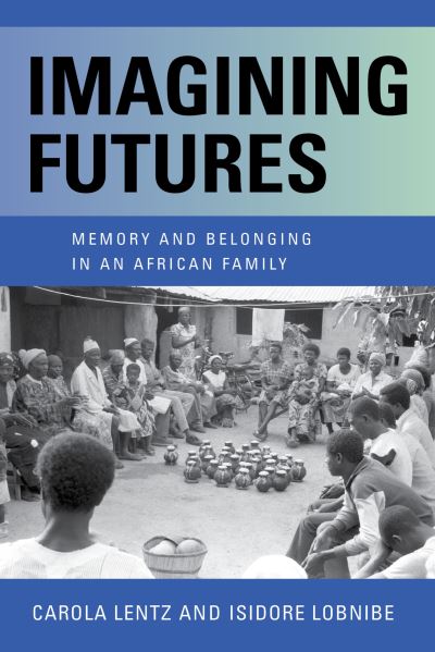 Cover for Carola Lentz · Imagining Futures: Memory and Belonging in an African Family (Paperback Book) (2022)