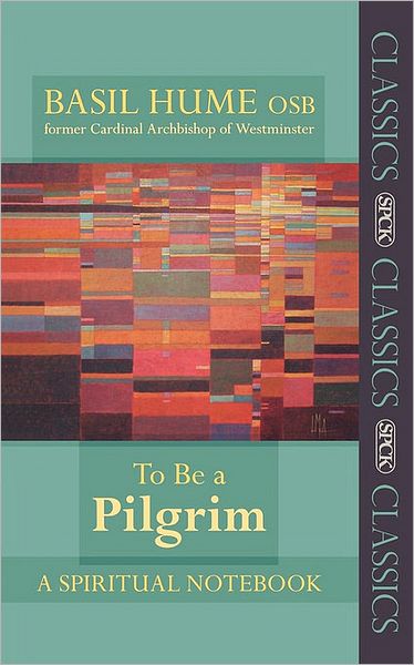 Cover for Basil Hume · To be a Pilgrim: A Spiritual Notebook - SPCK Classics (Paperback Book) (2009)