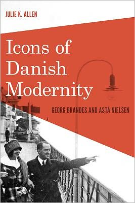 Cover for Julie K. Allen · Icons of Danish Modernity: Georg Brandes and Asta Nielsen - New Directions in Scandinavian Studies (Hardcover Book) (2013)