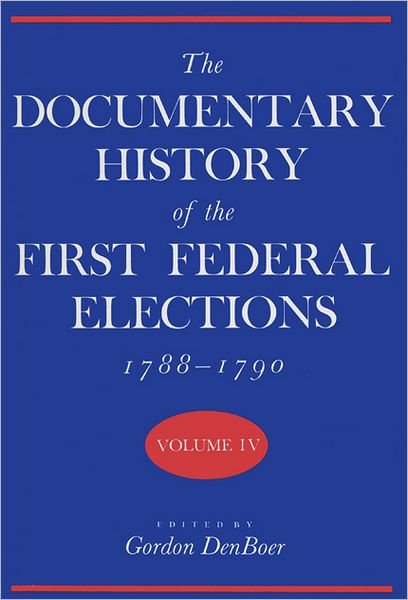 Cover for The Documentary History of the First Federal Elections, 1788-90 v. 4 (Hardcover Book) (1990)