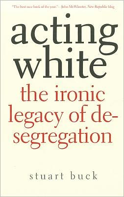 Cover for Stuart Buck · Acting White: The Ironic Legacy of Desegregation (Pocketbok) (2011)