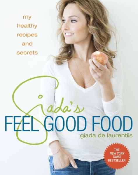 Cover for Giada De Laurentiis · Giada's Feel Good Food: My Healthy Recipes and Secrets: A Cookbook (Hardcover Book) (2013)