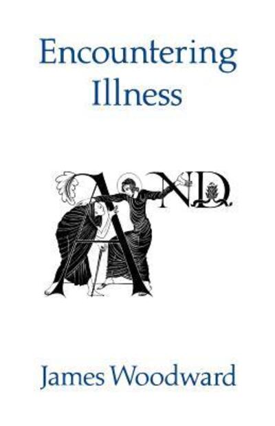 Cover for James Woodward · Encountering Illness: Voices in Pastoral and Theological perspective (Paperback Book) (2011)