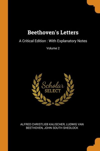 Cover for Alfred Christlieb Kalischer · Beethoven's Letters : A Critical Edition With Explanatory Notes; Volume 2 (Paperback Book) (2018)