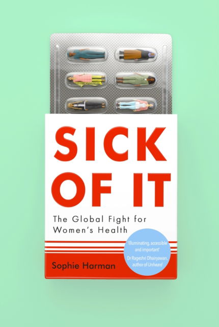 Cover for Sophie Harman · Sick of It: The Global Fight for Women's Health - 'Powerful and inspiring' Elinor Cleghorn, author of Unwell Women (Hardcover Book) (2024)