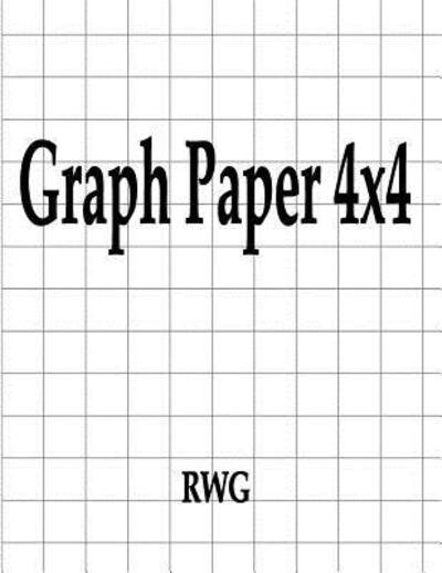 Cover for Rwg · Graph Paper 4x4 : 100 Pages 8.5&quot; X 11&quot; (Paperback Book) (2019)