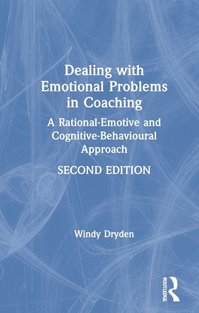 Cover for Dryden, Windy (Goldsmiths, University of London, UK) · Dealing with Emotional Problems in Coaching: A Rational-Emotive and Cognitive-Behavioural Approach (Hardcover bog) (2020)