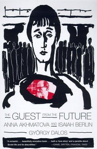 The Guest from the Future: Anna Akhmatova and Isaiah Berlin - György Dalos - Bøger - Farrar, Straus and Giroux - 9780374527204 - 25. september 2000