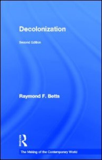 Cover for Raymond Betts · Decolonization - The Making of the Contemporary World (Hardcover Book) (2004)